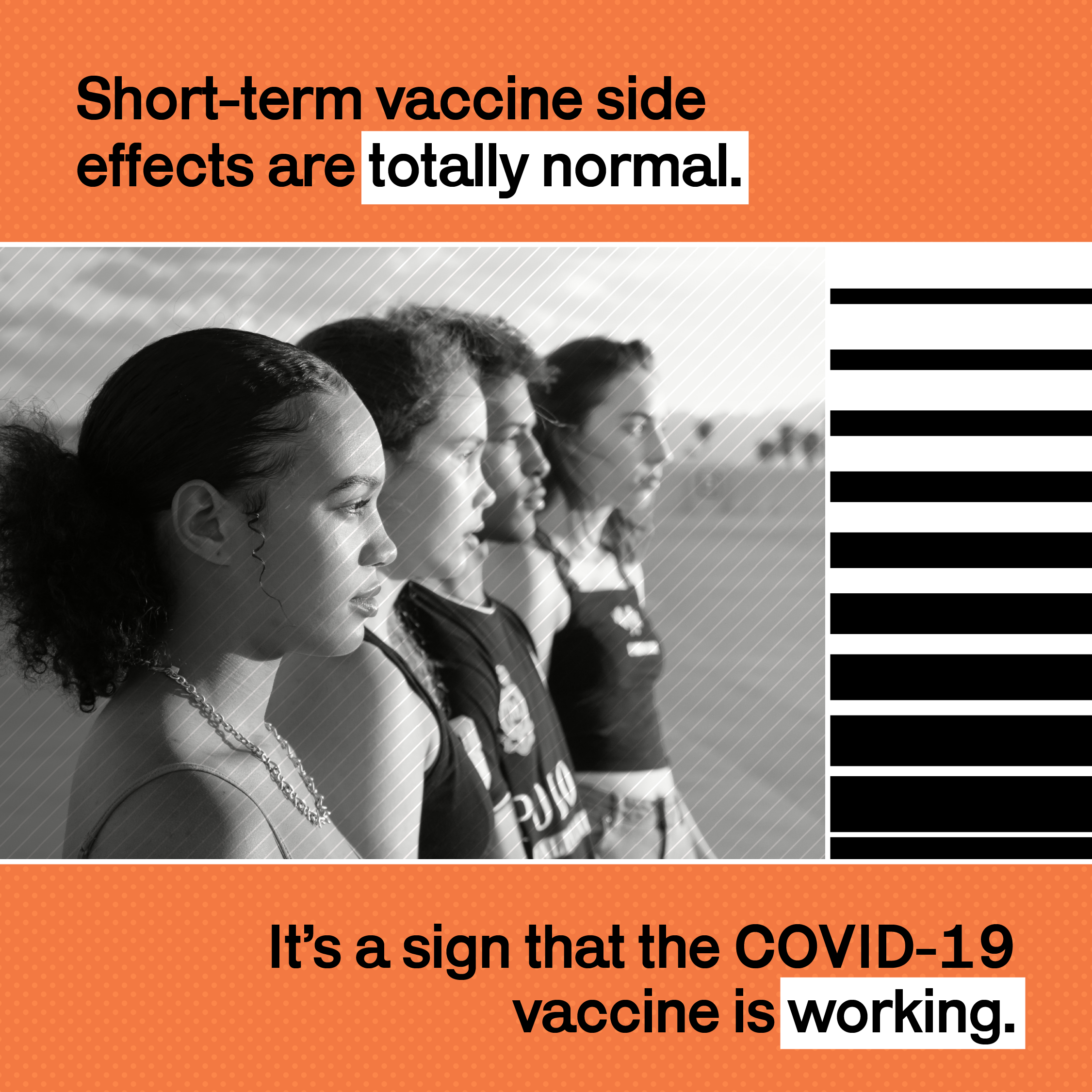 Black and white image of four teenagers standing in a diagonal line on a field and facing the field like they are ready to race. Graphic text is black font on orange blocks framing the image and says "Short-term vaccine side effects are totally normal.  It's a sign the vaccine is working."