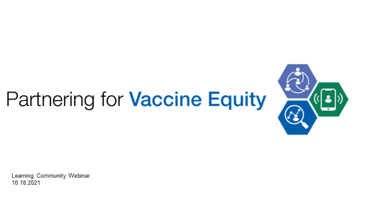 Screenshot of a PowerPoint slide. The image shows the words “Partnering for Vaccine Equity Learning Community Webinar. 10.18.2021."