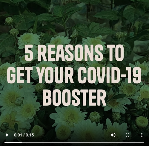 Image from beginning of video that says "5 reasons to get your COVID-19 booster." Flowers are in background of image. 