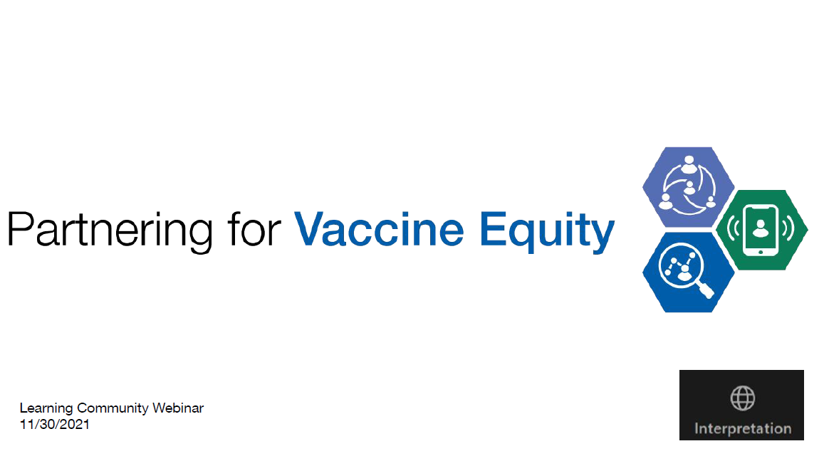 Thumbnail image of the white title PowerPoint slide. The words “Partnering for Vaccine Equity" is in the center. In the bottom left corner the title "Learning Community Webinar 11.30.2021" is in small black text. The logo of the partnership is on the right center.