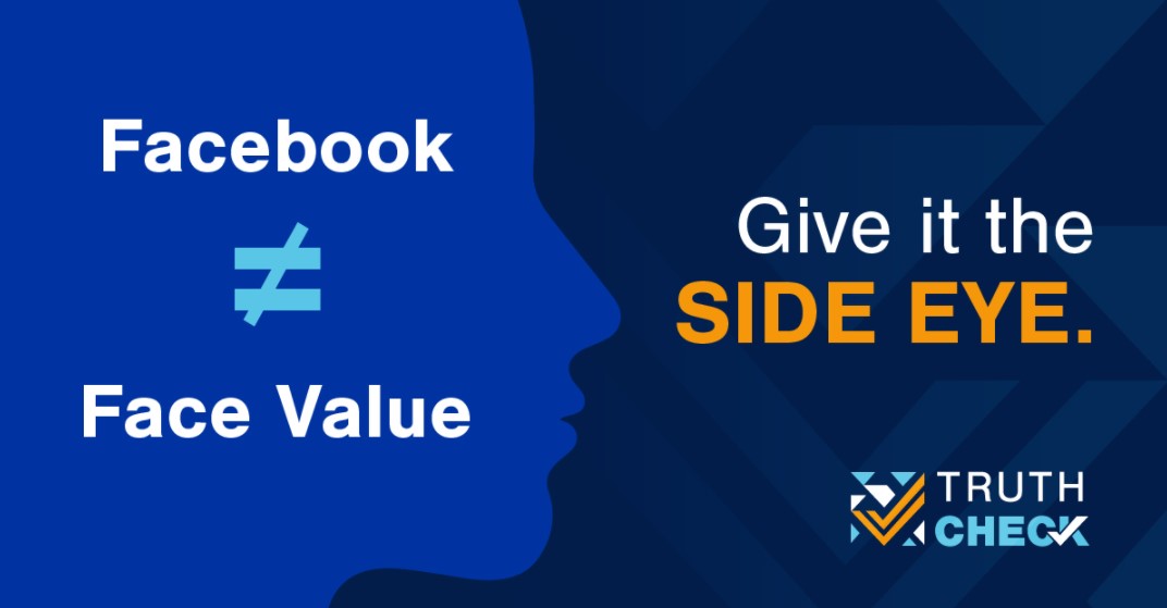 A profile of a face in blue against a darker blue background. On the left is the text "Facebook ≠ Face Value" in white and light blue font. On the right is the text "Give it the side eye" in white and orange text. The Truth Check logo is in the bottom right. 