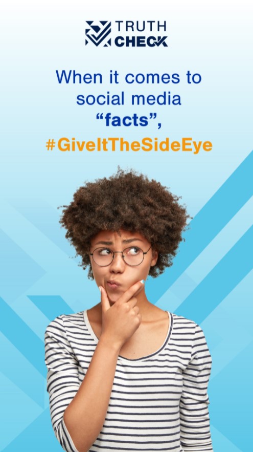 On the bottom, a young Black woman with a questioning expression on her face. Above her is the text "When it comes to social media 'facts', #GiveItTheSideEye." The Truth Check logo is on the top center. 