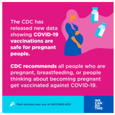 Image of pregnant woman with text that says all pregnant, breastfeeding, and people thinking about getting pregnant should get vaccinated against COVID-19