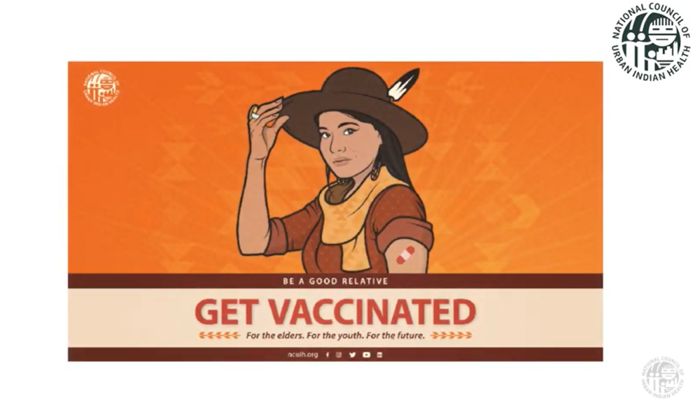 Thumbnail image from a video shows an orange background with an Indigenous woman touching the brim of her hat. Her sleeve is rolled up and there is an adhesive bandage on her arm indicating she received a vaccine. Text below her reads “Be a good relative. Get Vaccinated. For the elders. For the youth. For the future.” The logo for the National Council of Urban Indian Health is in the upper right corner.