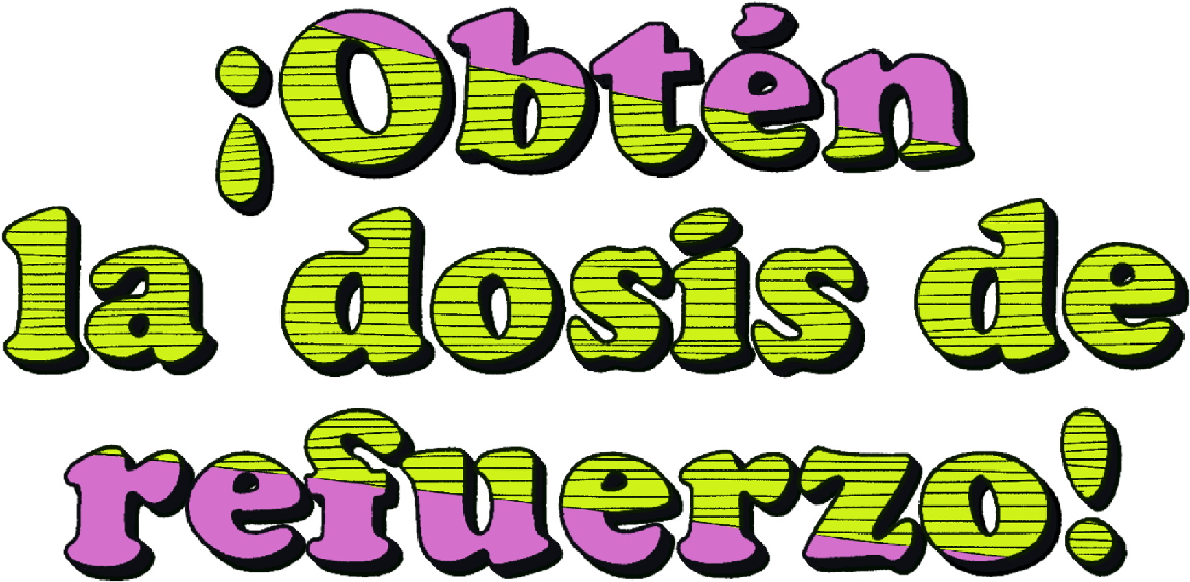 Illustrated, stylized lettering of the saying "¡Obtén la dosis de refuerzo!"