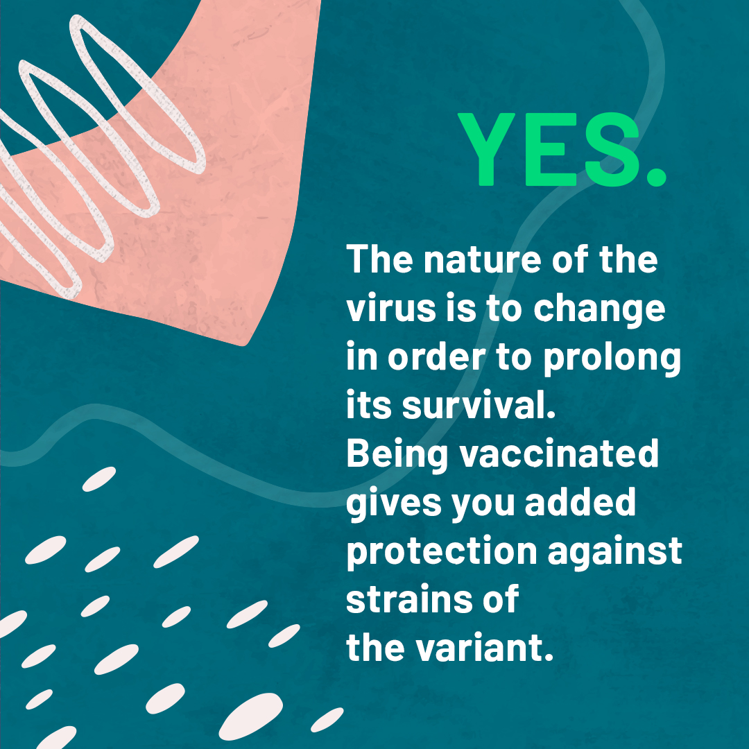 The nature of the virus is to change in order to prolong its survival. Being vaccinated gives you added protection against strains of the variant.