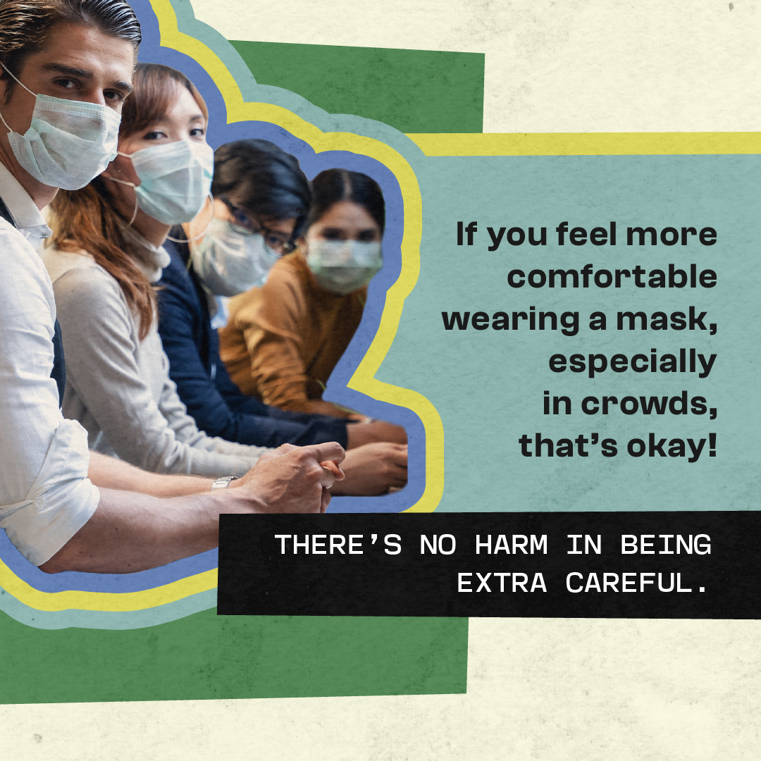 Four young adults (of multiple races and genders) face the camera and are wearing masks. To the right is text stating "If you feel more comfortable wearing a mask, especially in crowds, that's okay! There's no harm in being extra careful."
