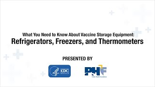 Video still reads 'What You Need to Know About Vaccine Storage Equipment: Refrigerators, Freezers, and Thermometers' alongside the CDC and PHF logos.