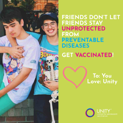 Two teenage boys sit next to each other and hold hands. Text reads, "Friends don't let friends stay unprotected from preventable diseases. Get vaccinated! To: You Love: Unity"