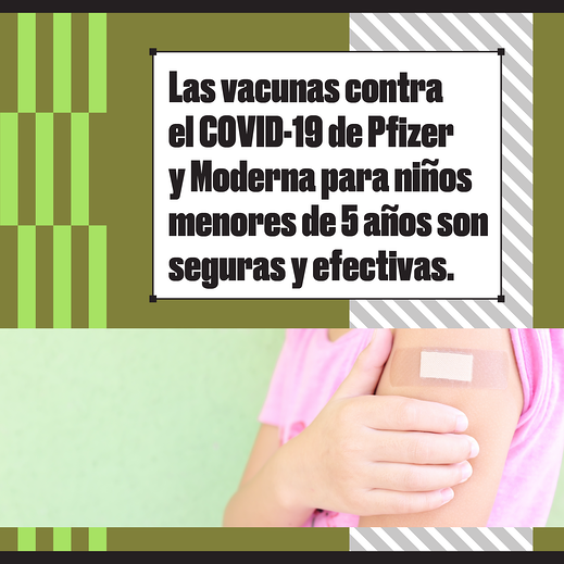 A child's arm with an adhesive bandage on their shoulder. Spanish text reads "Pfizer’s and Moderna’s COVID-19 vaccines for kids under 5 are safe and effective."