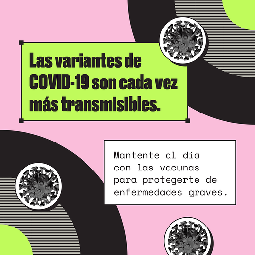 Cartoon graphics of a virus on a pink and green background. Spanish text reads, "COVID-19 graphics are becoming more transmissible. Stay up to date on vaccinations to protect yourself from severe disease."