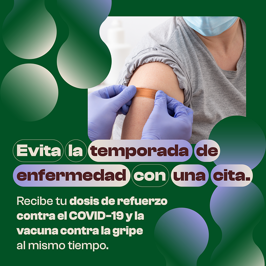 Graphic says in Spanish: "skip sick season in 1 appointment. Get your COVID-19 booster and flu shot at the same time." Includes image of a masked person post-vaccination as they get a bandage put on their arm by a gloved healthcare worker.