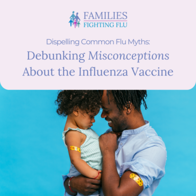 Graphic shows a Black man holding his daughter in his arms. They both have band-aids on their arms. Text says: "Families fighting flu. Dispelling Common Flu Myths: Debunking Misconceptions About the Influenza Vaccine."