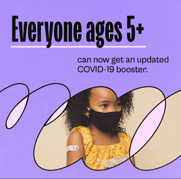 A masked BIPOC child in a yellow sleeveless blouse with an adhesive bandage on her upper right arm. The text states "Everyone ages 5+ can now get an updated COVID-19 booster".