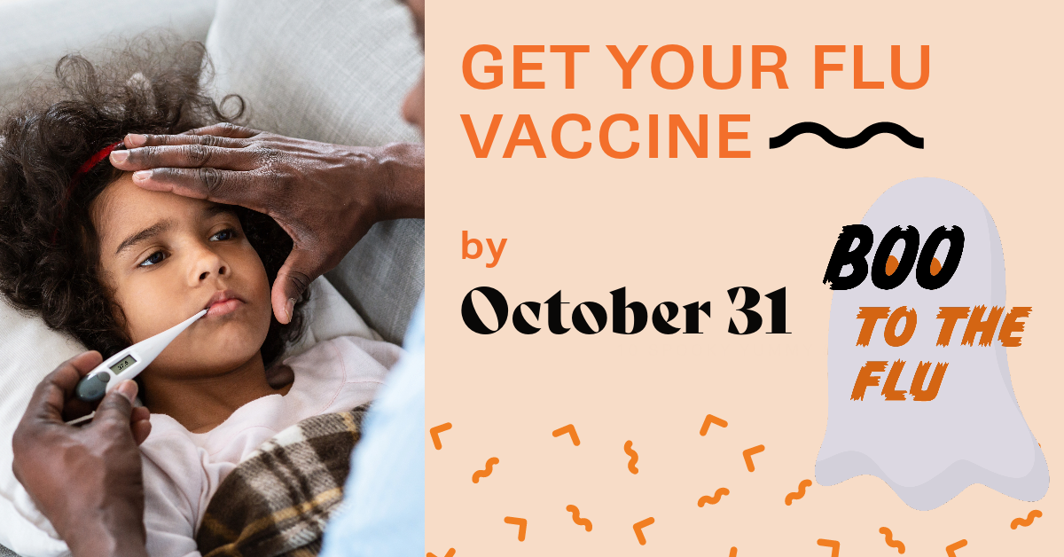 A Black child lying on a couch, with a parent feeling their forehead and taking their temperature with a thermometer. Text reads, "Get your flu vaccine by October 31. Boo to the Flu."