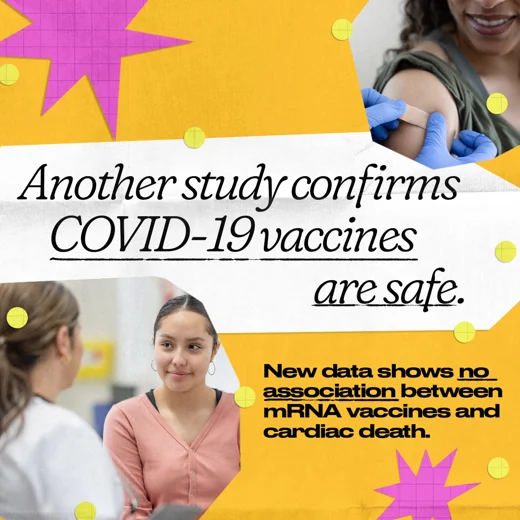 Top right: a woman gets an adhesive bandage placed on her shoulder. Bottom left: A woman speaks with a female healthcare provider. Text reads, "Another study confirms COVID-19 vaccines are safe. New data shows no association between mRNA vaccines and cardiac death."
