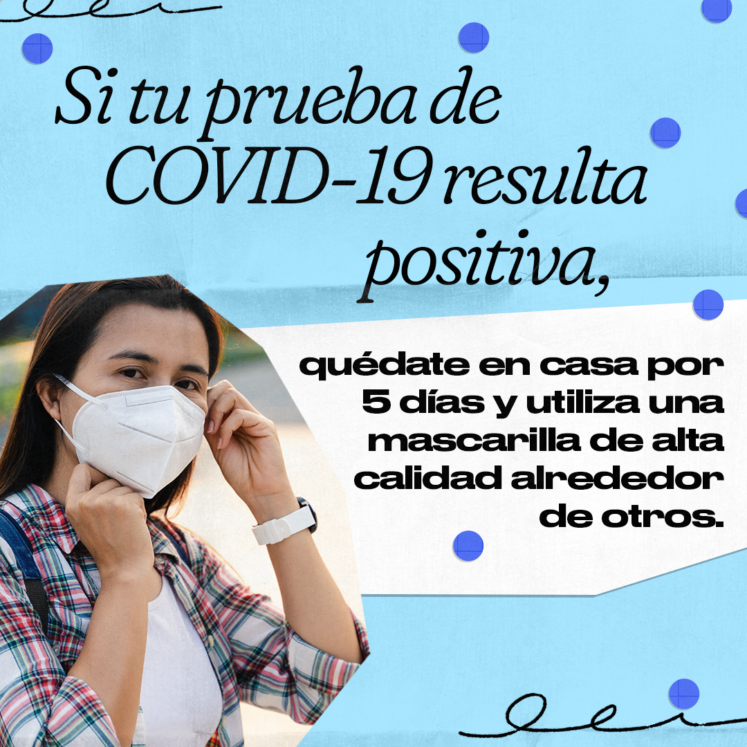 A woman puts on a mask. Spanish text reads, "If you test positive for COVID-19, stay home for 5 days and wear a high-quality mask around others."