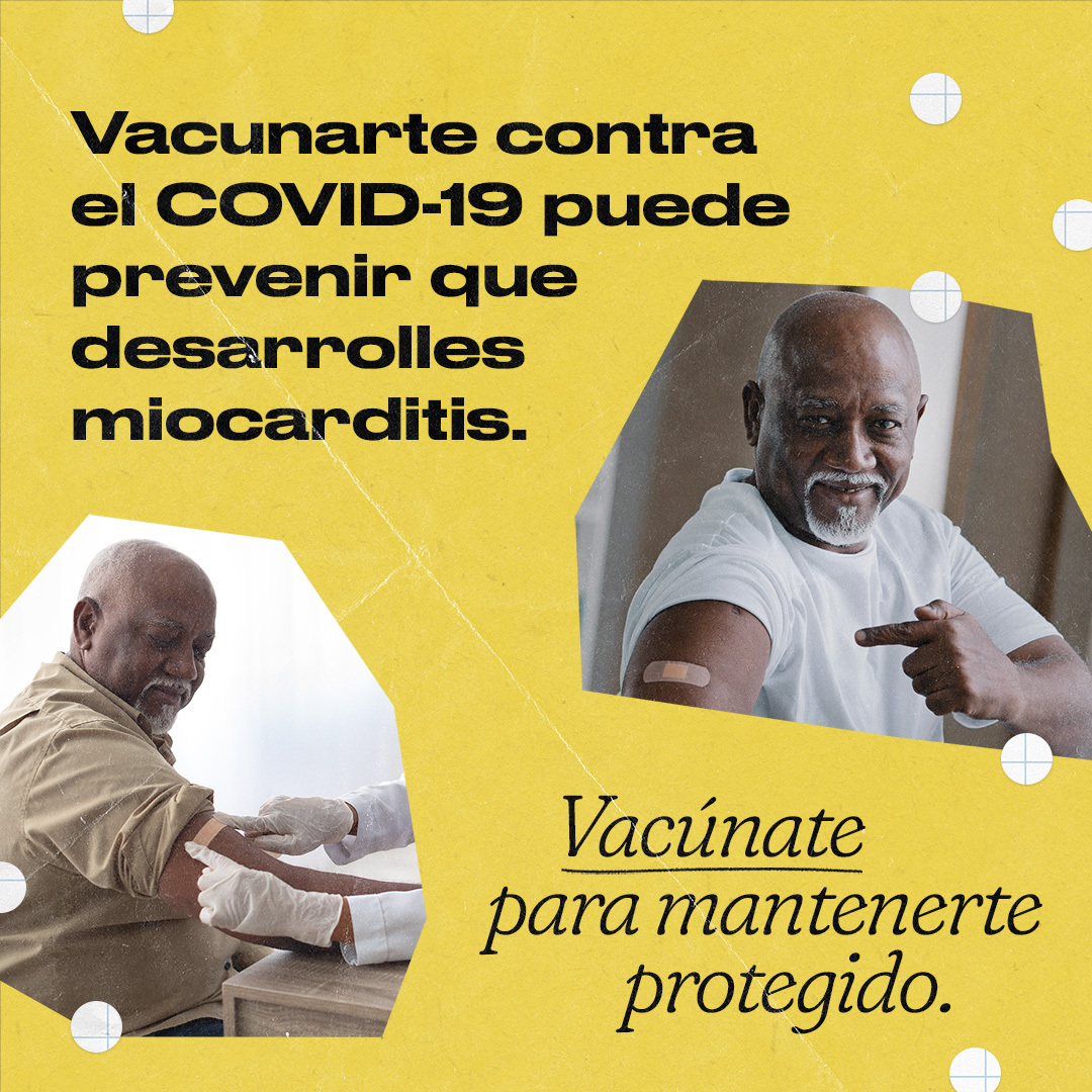 Two images of an older Black man getting a vaccine then pointing to an adhesive bandage on his shoulder and smiling. Spanish text reads, "Getting vaccinated against COVID-19 can prevent you from developing myocarditis. Get vaccinated to stay protected."