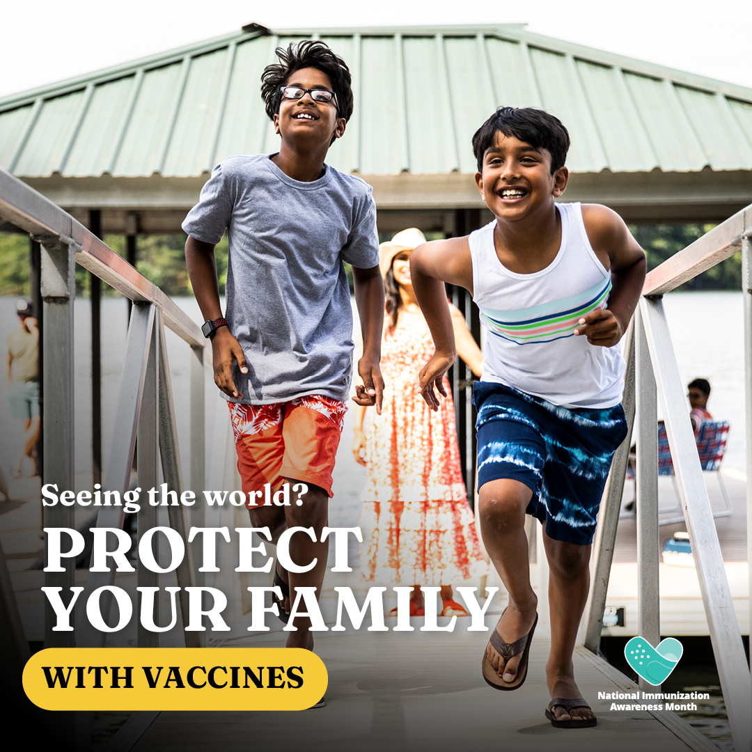 An adult watches two kids run on vacation and the text reads "Seeing the world? Protect your family with vaccines" with the National Immunization Awareness Month logo.