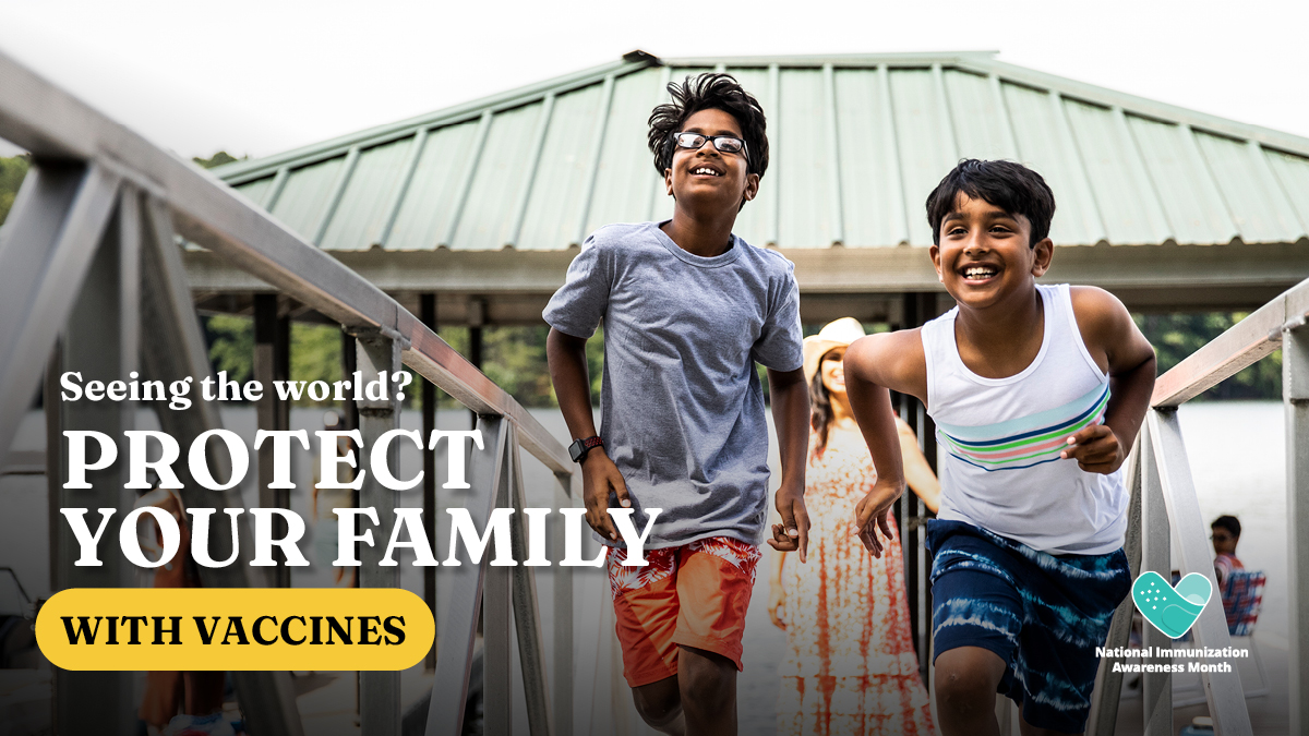 An adult watches two kids run on vacation and the text reads "Seeing the world? Protect your family with vaccines" with the National Immunization Awareness Month logo.