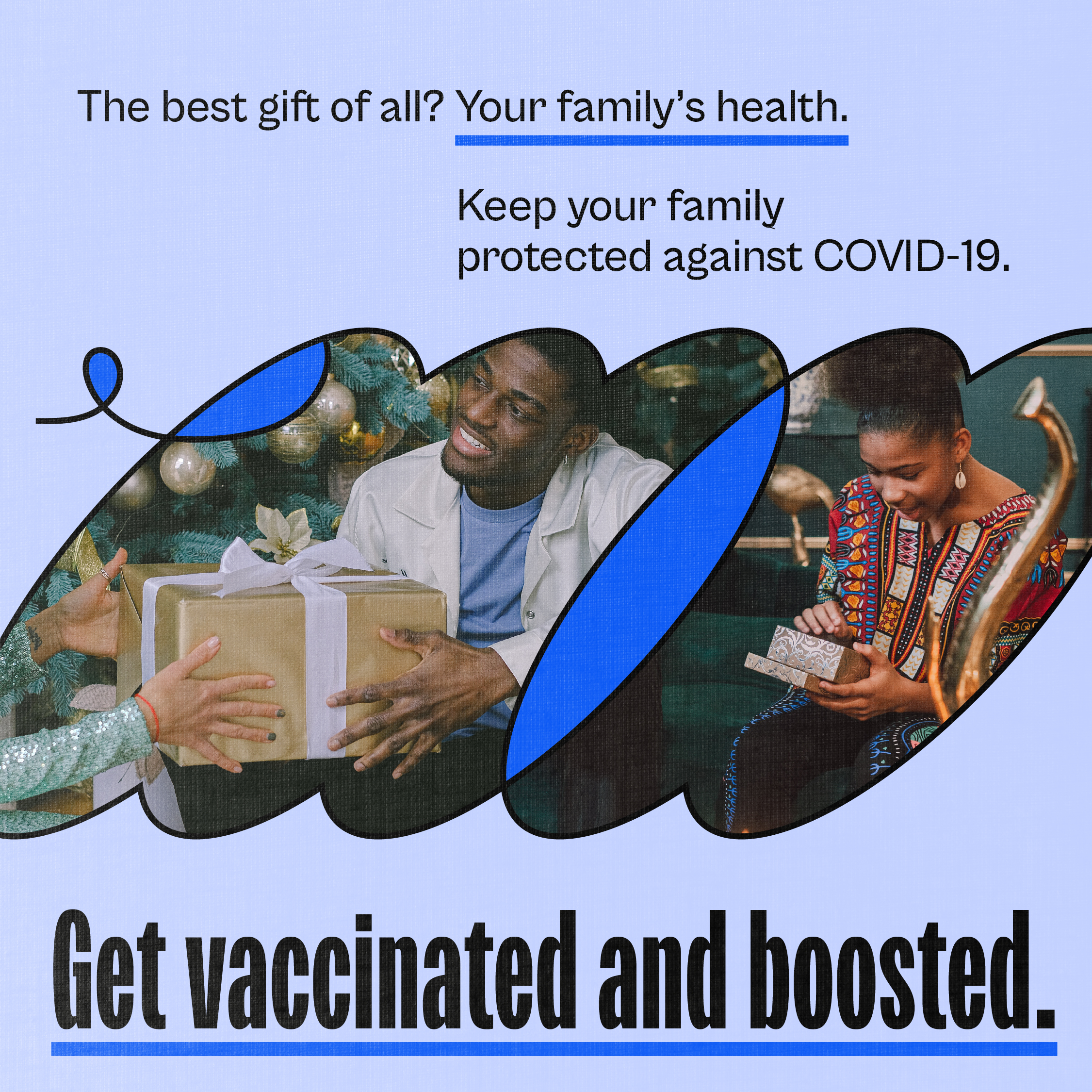 Two images of Black adults (one man, one woman) receiving gifts for the holiday. Text reads, "The best gift of all? Your family’s health. Keep your family protected against COVID-19. Get vaccinated and boosted."