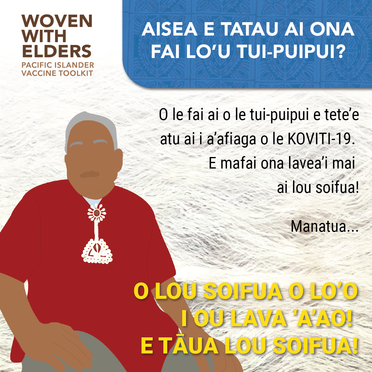 Cartoon image of an elder Pacific Islander man. Text reads, "Why should I get a vaccine? Getting the vaccine can prevent you from becoming seriously ill from COVID-19. It can potentially save your life! Remember...you are worth protecting!"