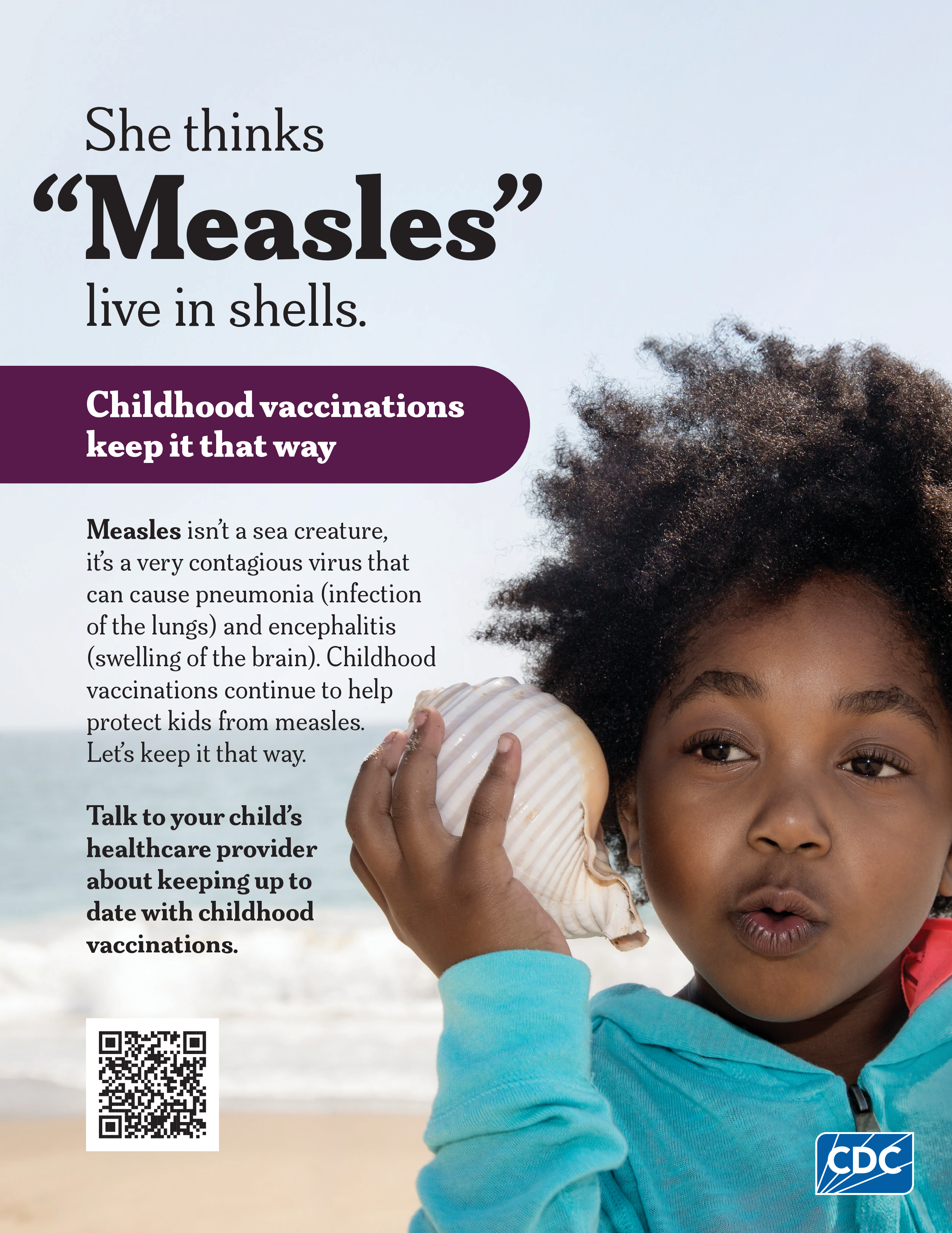 Poster includes a Black girl holding a seashell in awe on the beach. Text says: She thinks "Measles" live in shells. Childhood vaccinations keep it that way. Poster explains what measles is and encourages childhood vaccinations.