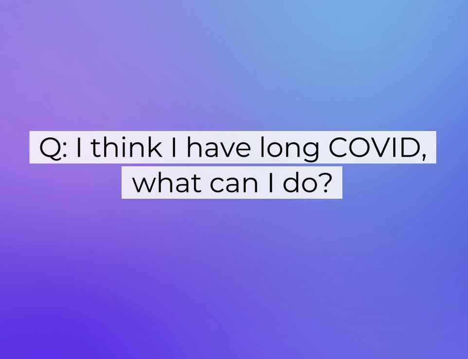 Purple and blue background with text asking, I think I have long COVID, what can I do?