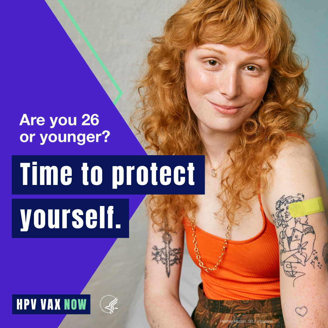 Image of a young white woman smiling with an adhesive bandage on her arm. Text reads, "Are you 26 or younger? Time to protect yourself. HPV VAX Now."