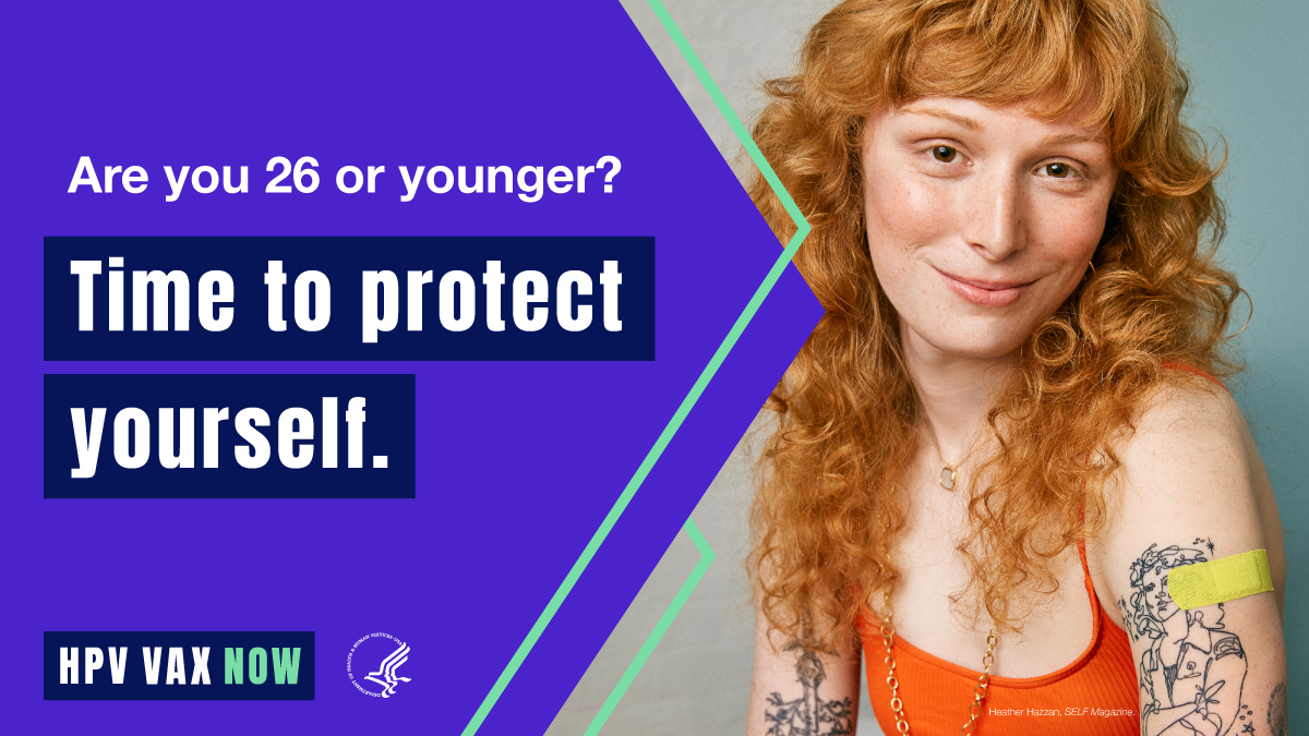 Image of a young white woman smiling with an adhesive bandage on her arm. Text reads, "Are you 26 or younger? Time to protect yourself. HPV VAX Now."