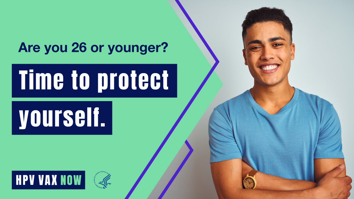 Image of a young Hispanic man smiling. Text reads, "Are you 26 or younger? Time to protect yourself. HPV VAX Now."