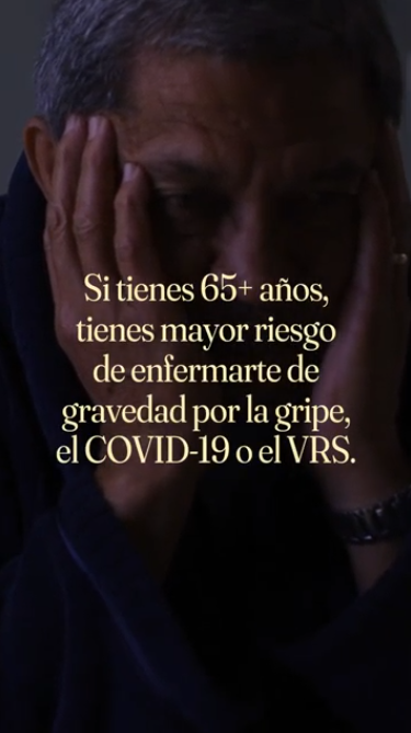 Adults 65+ are at high risk from the flu, COVID-19, or RSV Video opens on an older adult reading a medication bottle while on the phone with text that reads: "You know your health best." Next clip is an older adult who is sick and reads: "If you're 65 or older, you're at higher risk of getting very sick from the flu, COVID-19, or RSV." Last clip shows a doctor talking to an older adult and reads: "Talk to your doctor about the vaccines that can protect you this virus season."