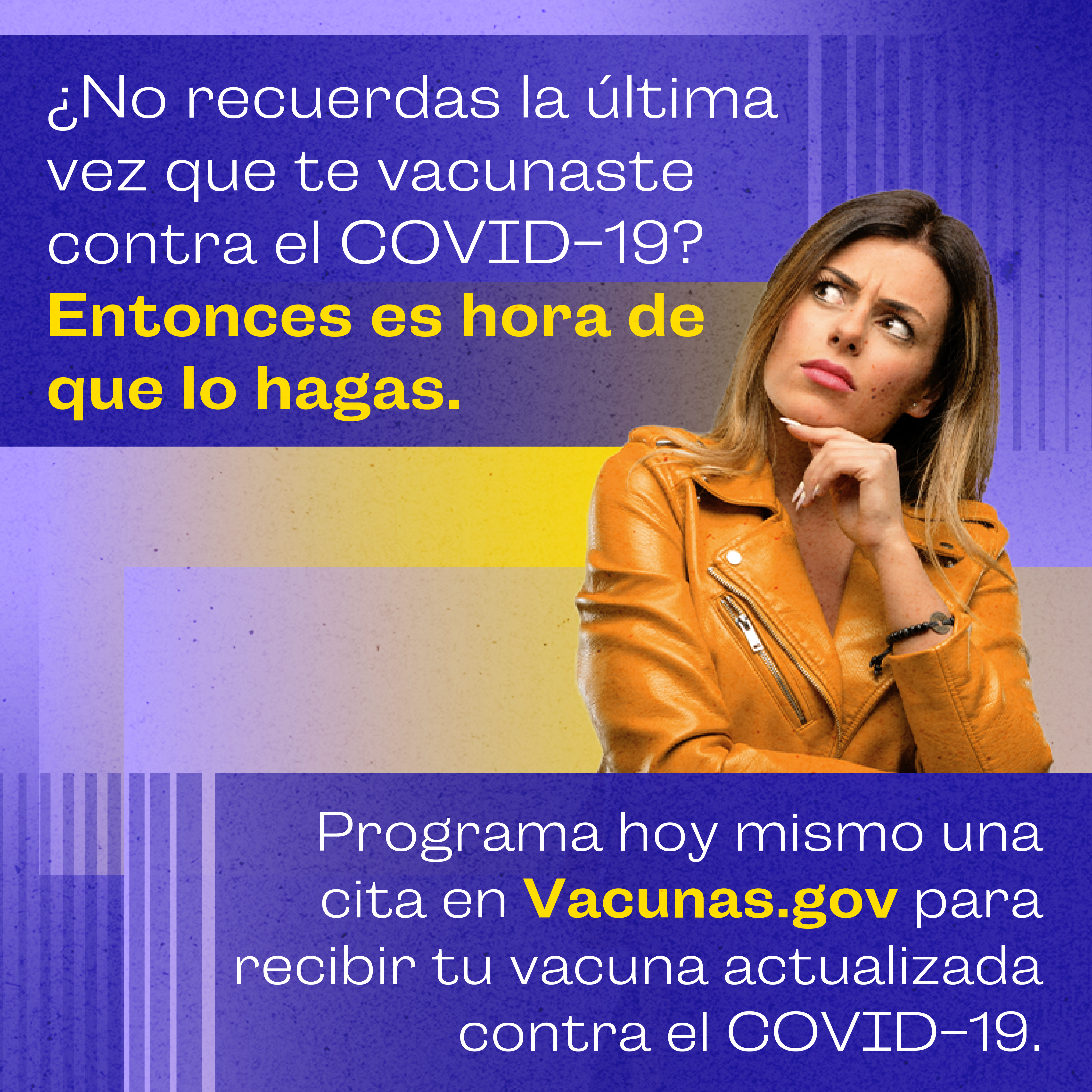 A Hispanic/Latina woman with a pensive look on her face poses in while though. Spanish text reads, "can't remember the last time you got a COVID-19 vaccine? Then it's time. Schedule your updated COVID-19 vaccine today at vaccines.gov."