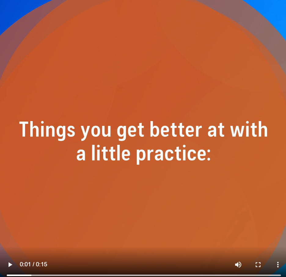 Screenshot from beginning of video. The words "Things you get better at with a little practice" appear in white against an orange circle