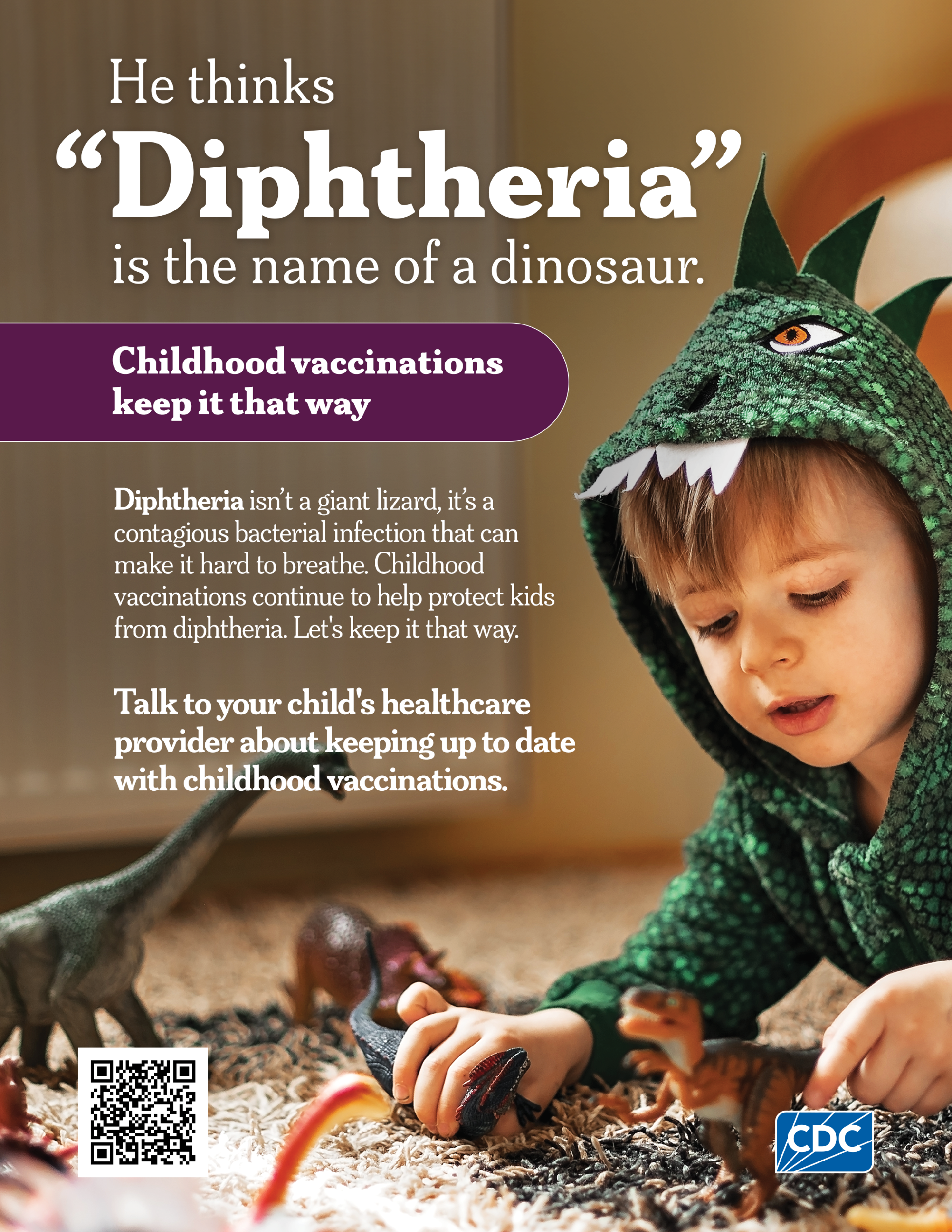 Poster includes a young boy playing with toy dinosaurs. Text says: He thinks "Diphtheria" is the name of a dinosaur. Childhood vaccinations keep it that way. Poster explains what diphtheria means and encourages childhood vaccinations.