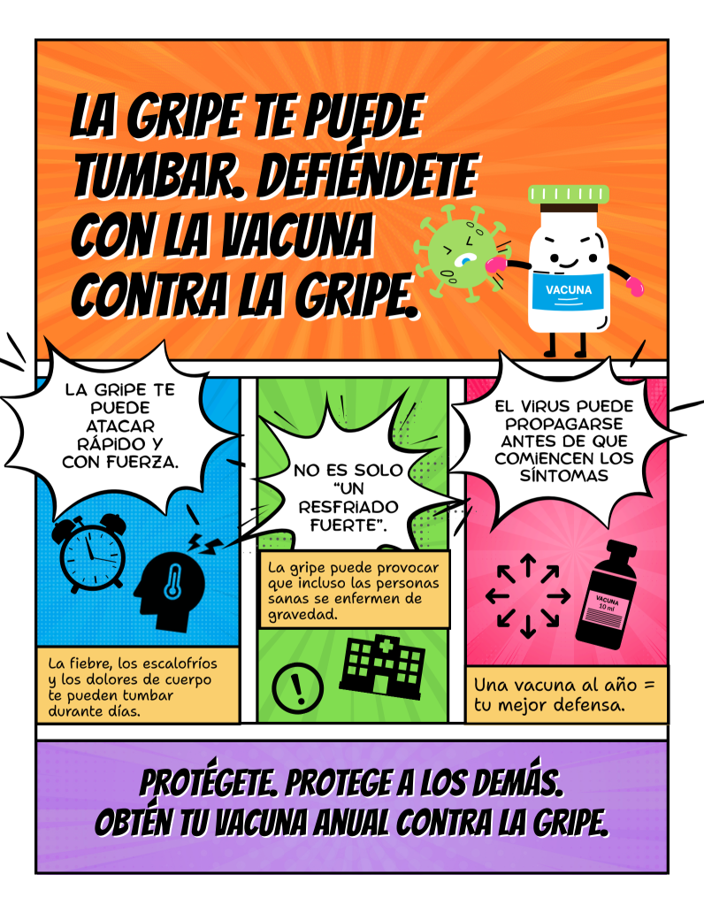 Comic book series: How immunization protects communities Comic-style graphic with bold text that says, “The flu can knock you down. Fight back with the flu vaccine.” Panels below read: “The flu can hit fast and hard. Fever, chills, and body aches can take you out for days.” “It’s not just a bad cold. The flu can lead to serious illness, even for healthy people.” “The virus can spread before symptoms start. One vaccine a year = your best defense.” Bottom text: “Protect yourself. Protect others. Get your yearly flu vaccine.”