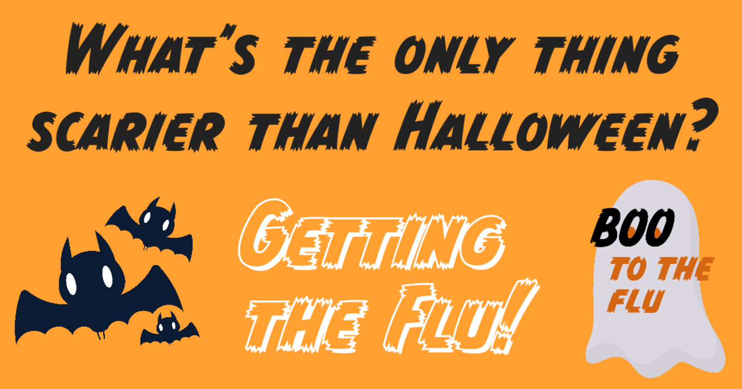 Graphic with ghost and bats says 'what's the only thing scarier than Halloween? Getting the flu!'