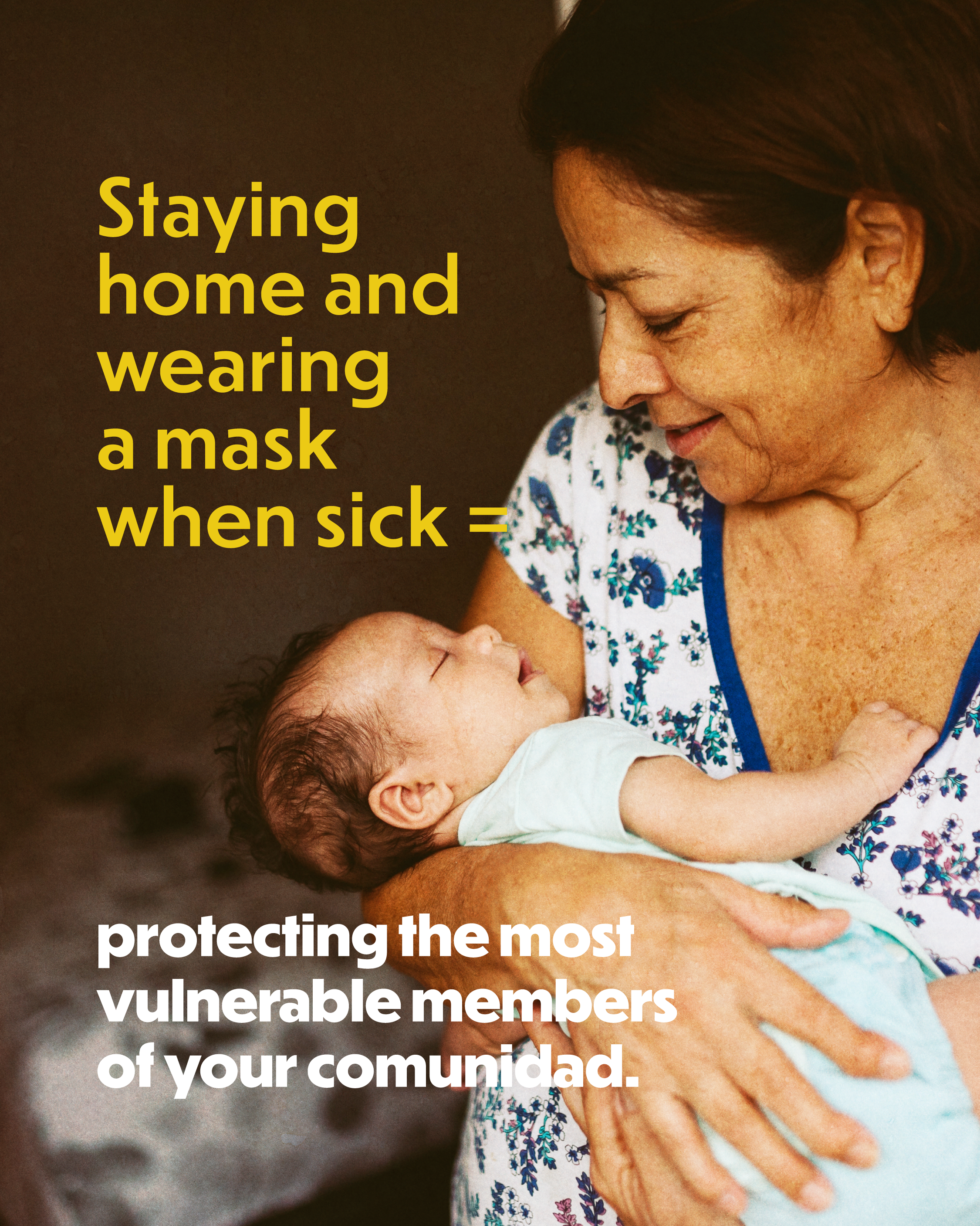 Photo of an older adult holding a baby. Text reads: “Staying home and wearing a mask when sick = protecting the most vulnerable members of your comunidad.”
