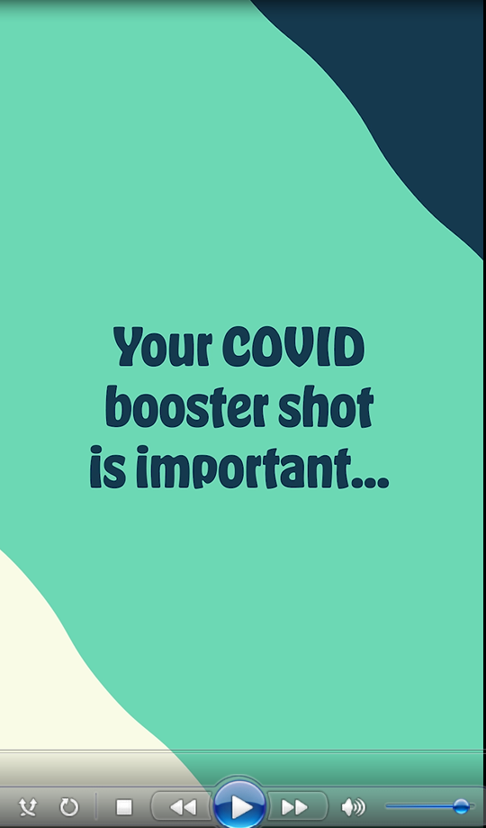 A still from an animation shows blue text that reads "Your COVID booster shot is important..." against a green background