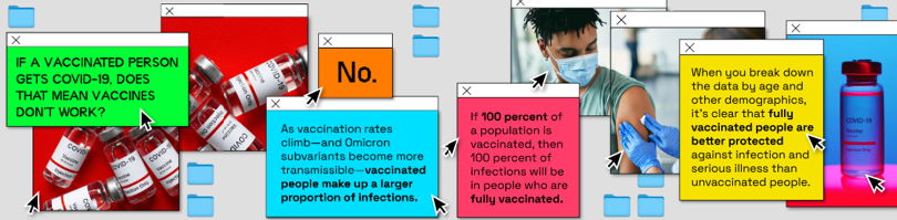Images of various computer windows open with computer file icons on gray background. Computer windows have text in black font with green, red, orange, or yellow. One computer window has an image of a Black male wearing a mask receiving a vaccine from a healthcare worker who is wearing blue gloves. The last computer window is of a COVID-19 vaccine vial. 