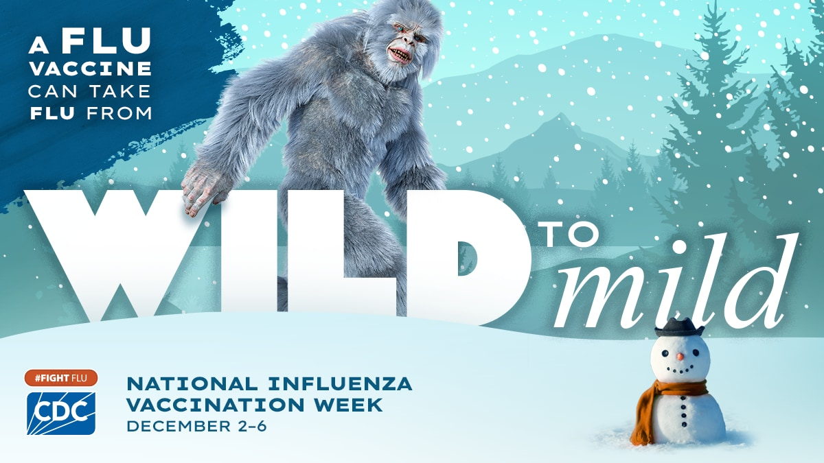 Graphic shows the Abominable Snowman/Yeti and tiny snowman with the text 'a flu vaccine can take flu from wild to mild #fightflu' and the blue CDC logo.