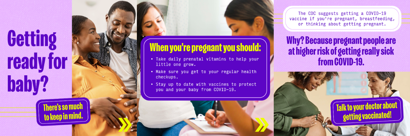 Graphics include three images. First, a Black pregnant woman smiling up at a Black man who’s lovingly caressing her belly. Second, a pregnant woman at a healthcare appointment, talking to a provider who’s taking notes on a clipboard. Third, a Black pregnant woman lifting up her shirt so a doctor can listen to her belly with a stethoscope.