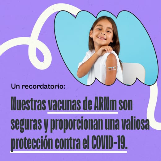 A Hispanic/Latina girl rolls up her sleeve to show an adhesive bandage on her arm. Spanish text reads, "Just a reminder: Our mRNA vaccines are safe and provide valuable protection against COVID-19."