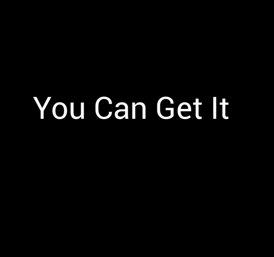 The words "you can get it" appear in white against a solid black background 